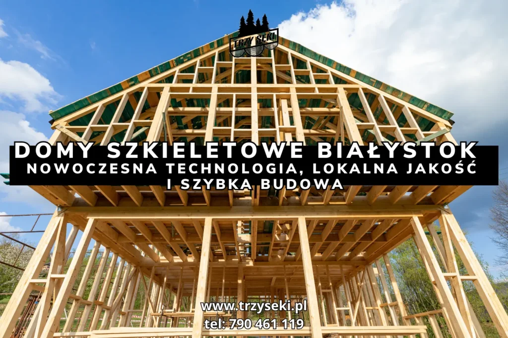 Domy szkieletowe Białystok – nowoczesna technologia, lokalna jakość i szybka budowa